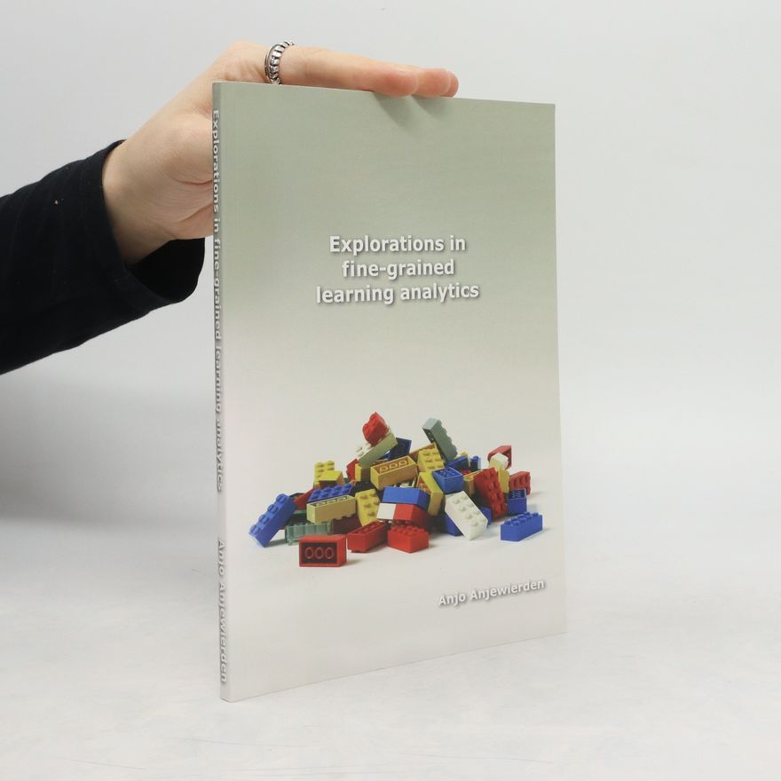 Anjo Anjewierden Explorations in Fine-Grained Learning Analytics