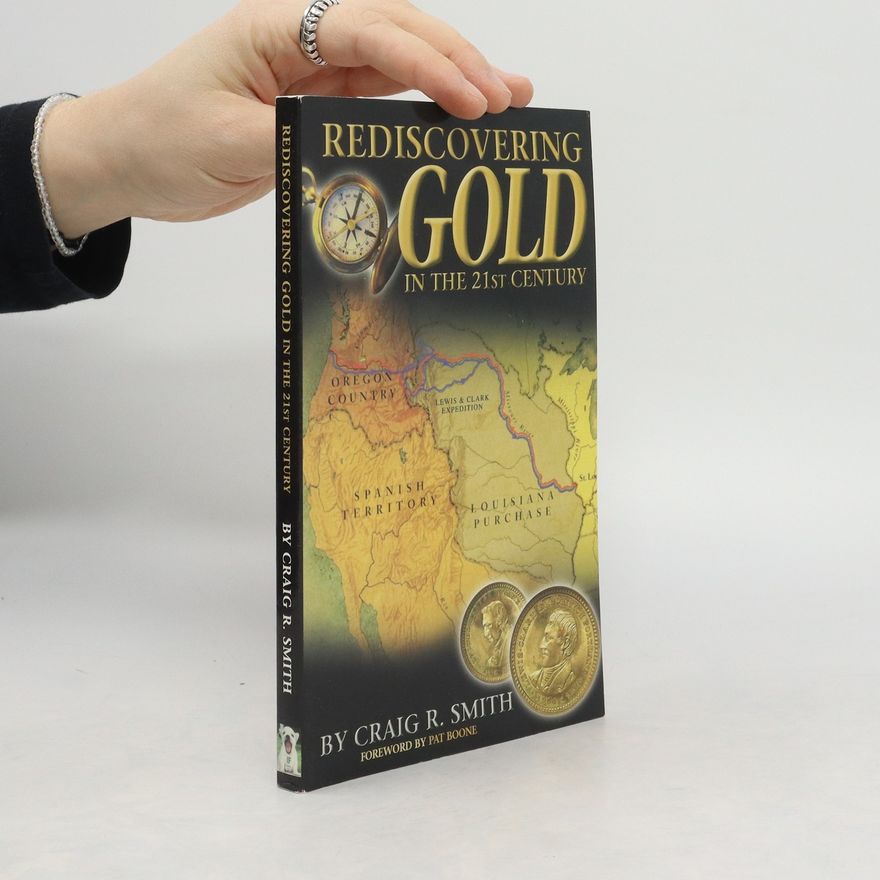 Craig R. Smith Rediscovering Gold in the 21st Century