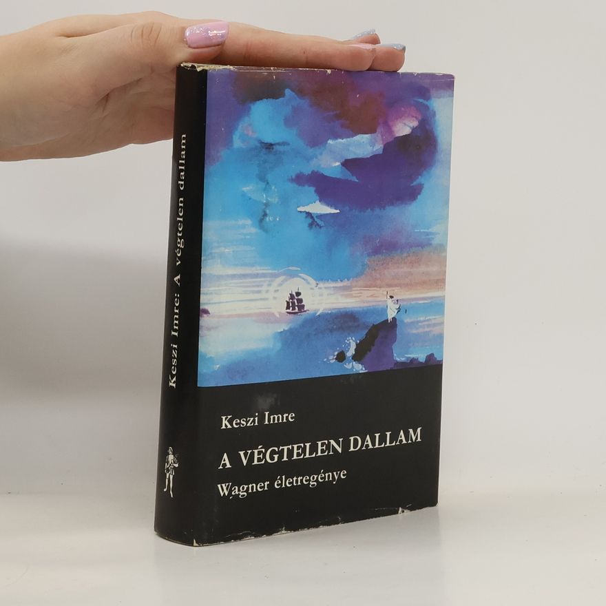 Keszi Imre A végtelen dallam. Wagner életregénye