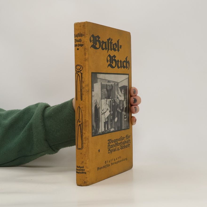 kolektiv Bastelbuch. Wegweiser für Handfertigkeit Spiel und Arbeit
