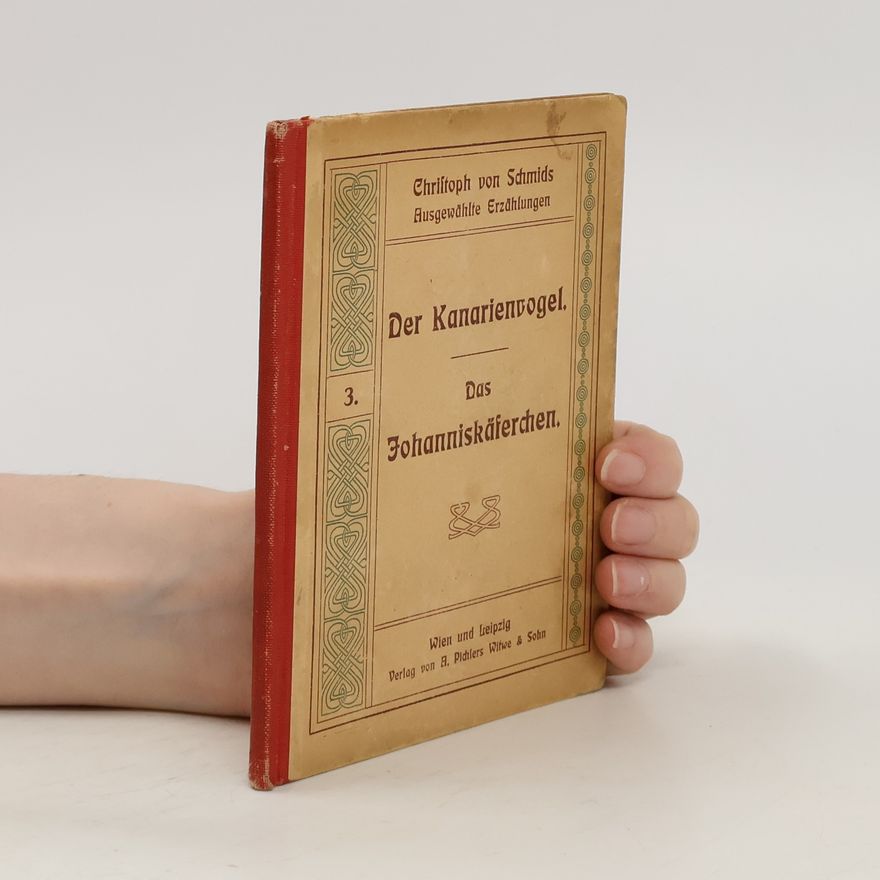 Christoph von Schmid Ausgewählte Erzählungen 3. Der Kanarienvogel. Das Johanniskäferchen