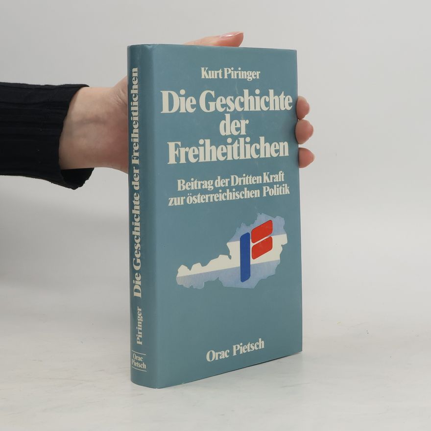 Kurt Piringer Die Geschichte der Freiheitlichen