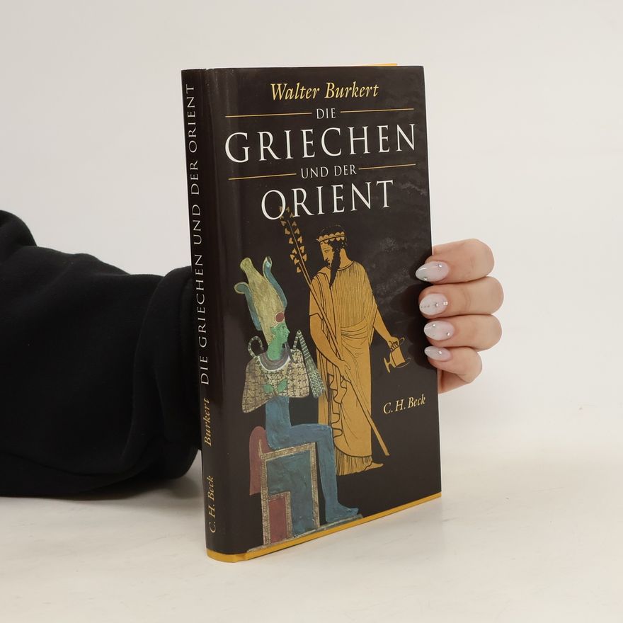 Walter Burkert Die Griechen und der Orient