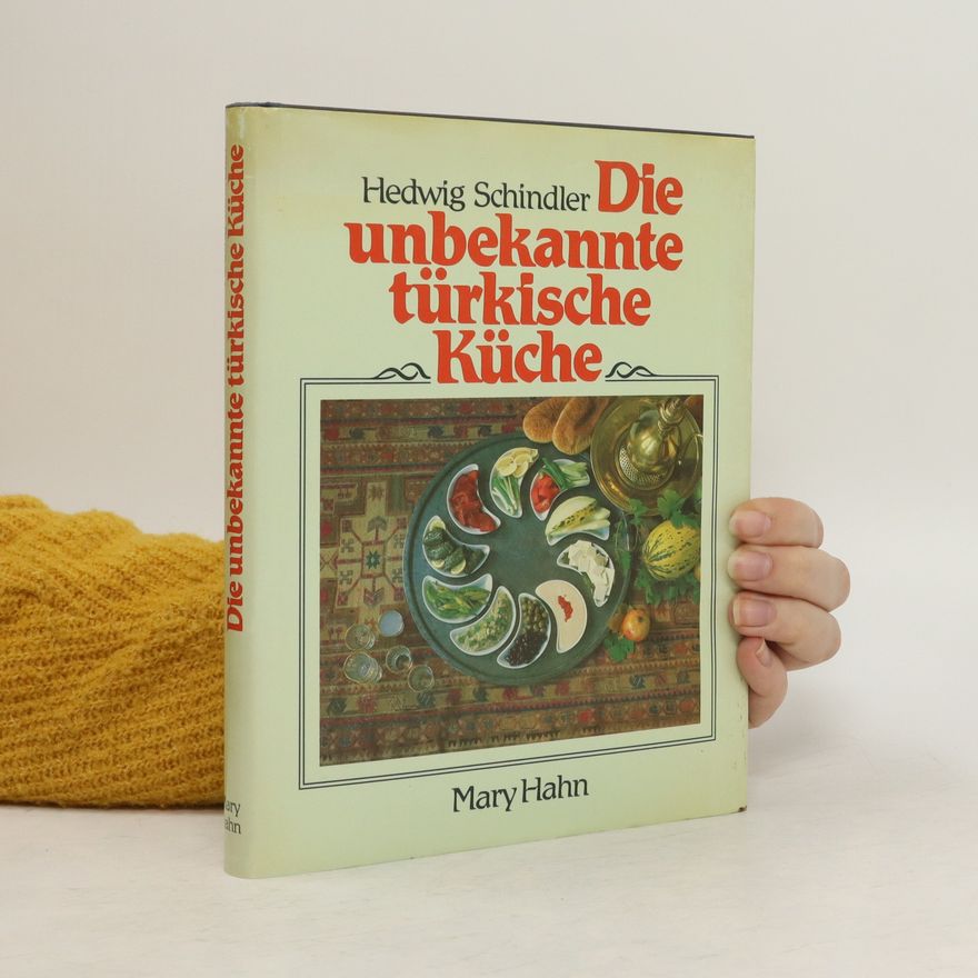 Hedwig Schindler Die unbekannte türkische Küche