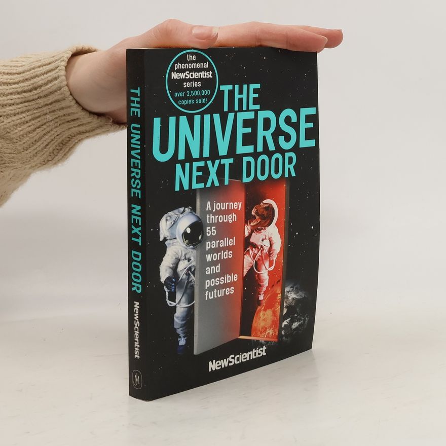 Autorenkollektiv The universe next door : a journey through 55 alternative realities, parallel worlds and possible futures
