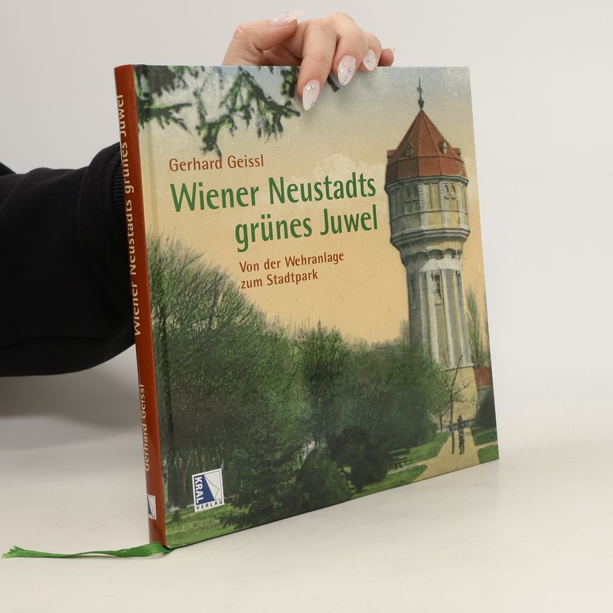 Gerhard Geissl Wiener Neustadts grünes Juwel
