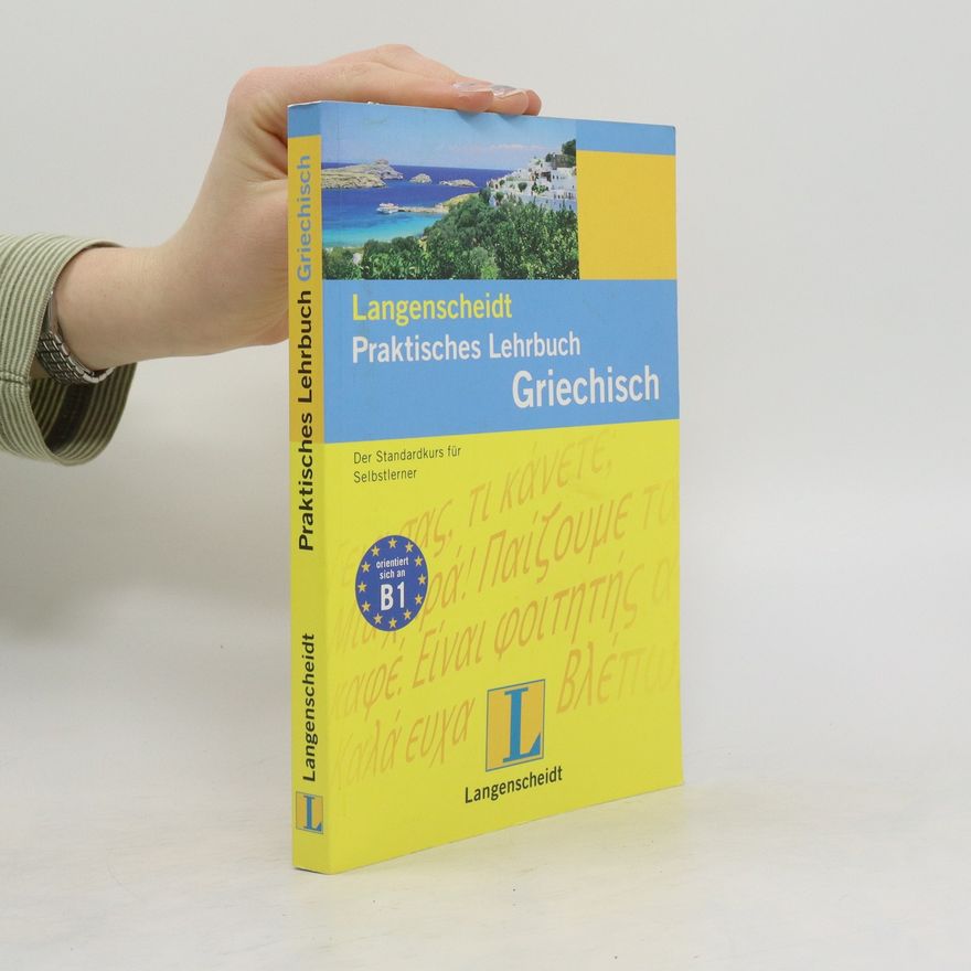 Athanasios Anastasiadis Langenscheidt, praktisches Lehrbuch Griechisch ; [der Standardkurs für Selbstlerner ; systematisch zum Niveau B des Zertifikats zum Nachweis von Griechischkenntnissen]