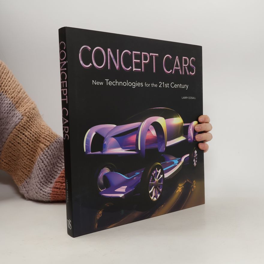 Larry Edsall Concept Cars: New Technologies for the 21st Century