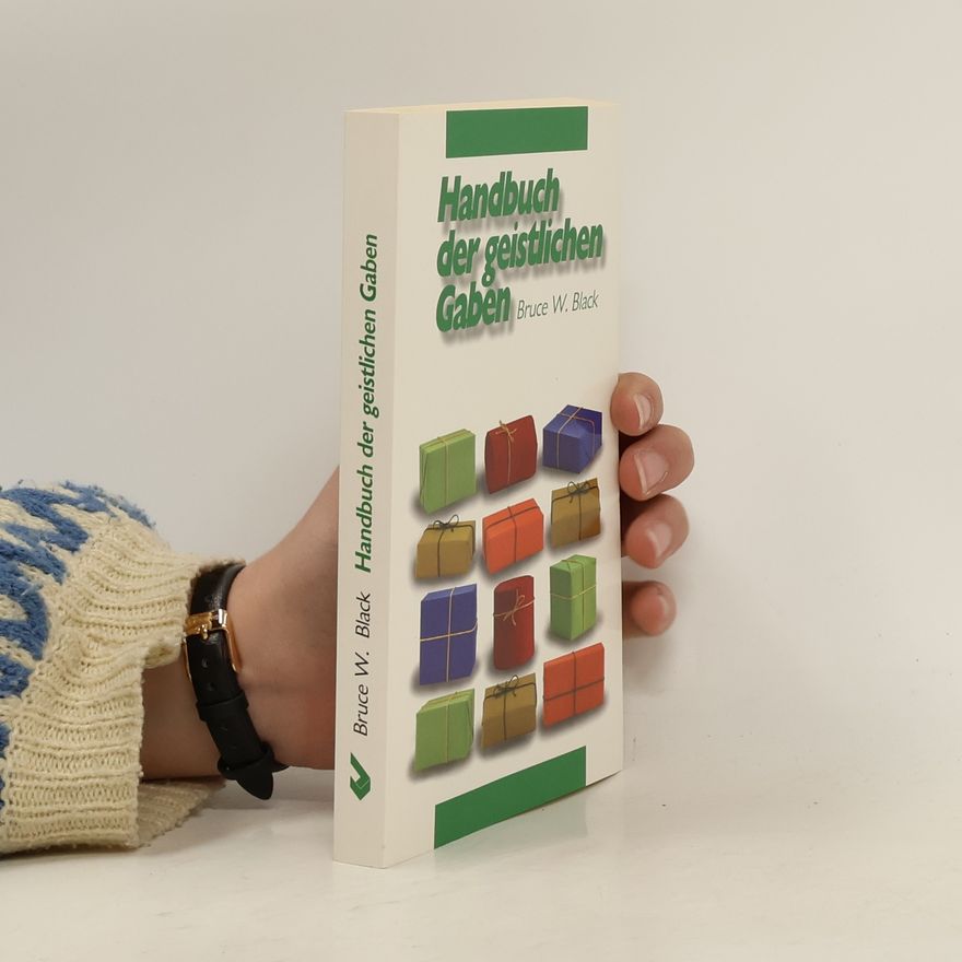 Bruce W Black Handbuch der geistlichen Gaben. Wie man seine Geistesgaben entdecken und gebrauchen kann