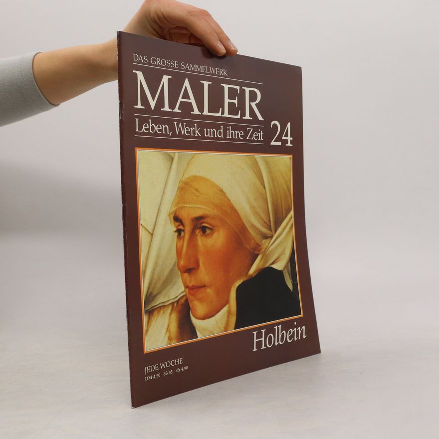 Various authors Das Grosse Sammelwerk. Maler. Leben, Werk und ihre Zeit 24. Holbein