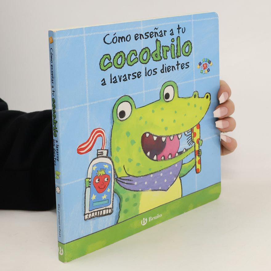 Various authors Cómo enseñar a tu cocodrilo a lavarse los dientes