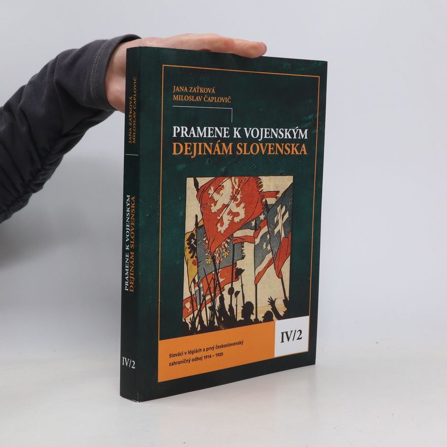 Jana Zaťková Pramene k vojenským dejinám Slovenska IV/2: Slováci v légiách a prvý československý zahraničný odboj 1914 – 1920