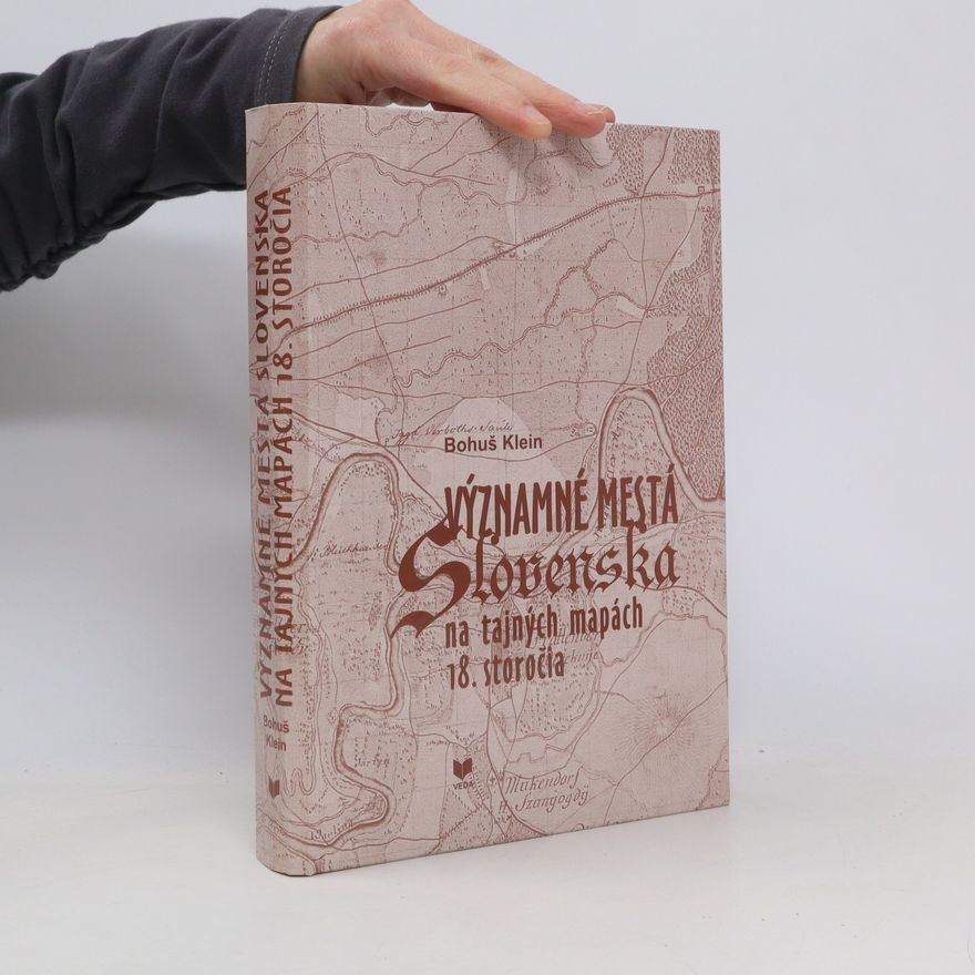 Bohuš Klein Významné mestá Slovenska na tajných mapách 18. storočia