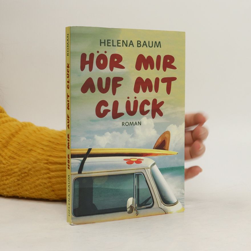 Helena Baum Hör mir auf mit Glück