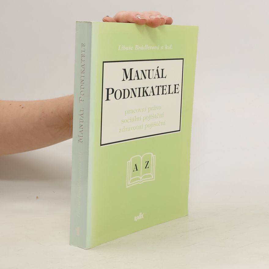 Libuše Brádlerová Manuál podnikatele : pracovní právo, sociální pojištění, zdravotní pojištění