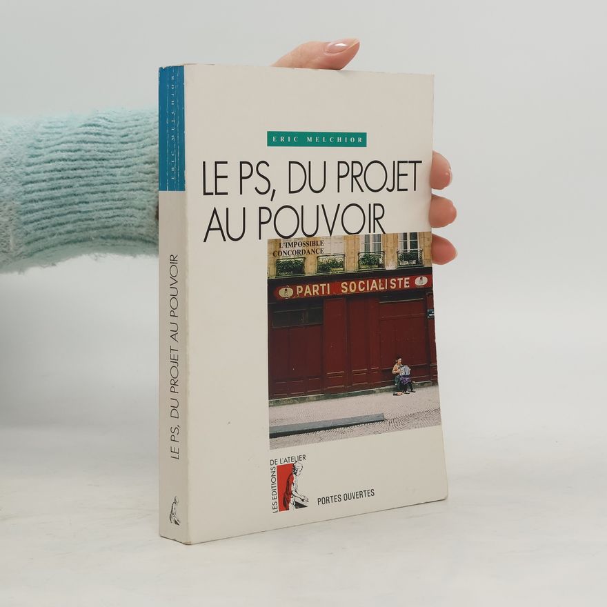 Eric Melchior Le PS, du projet au pouvoir