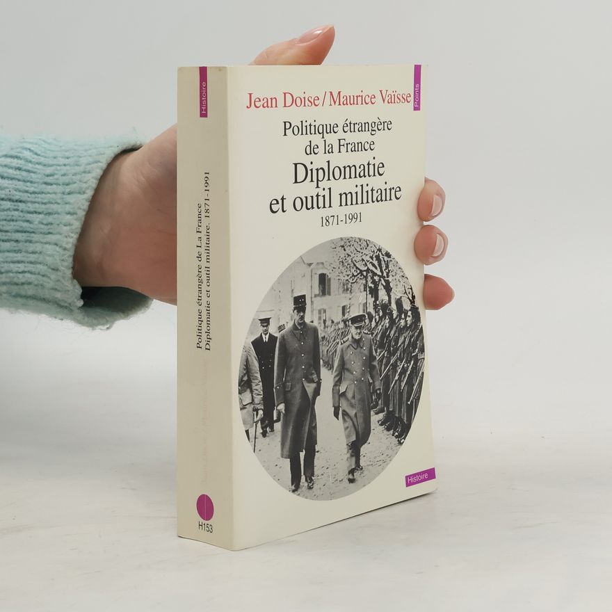 Jean Doise Diplomatie et outil militaire 1871-1991