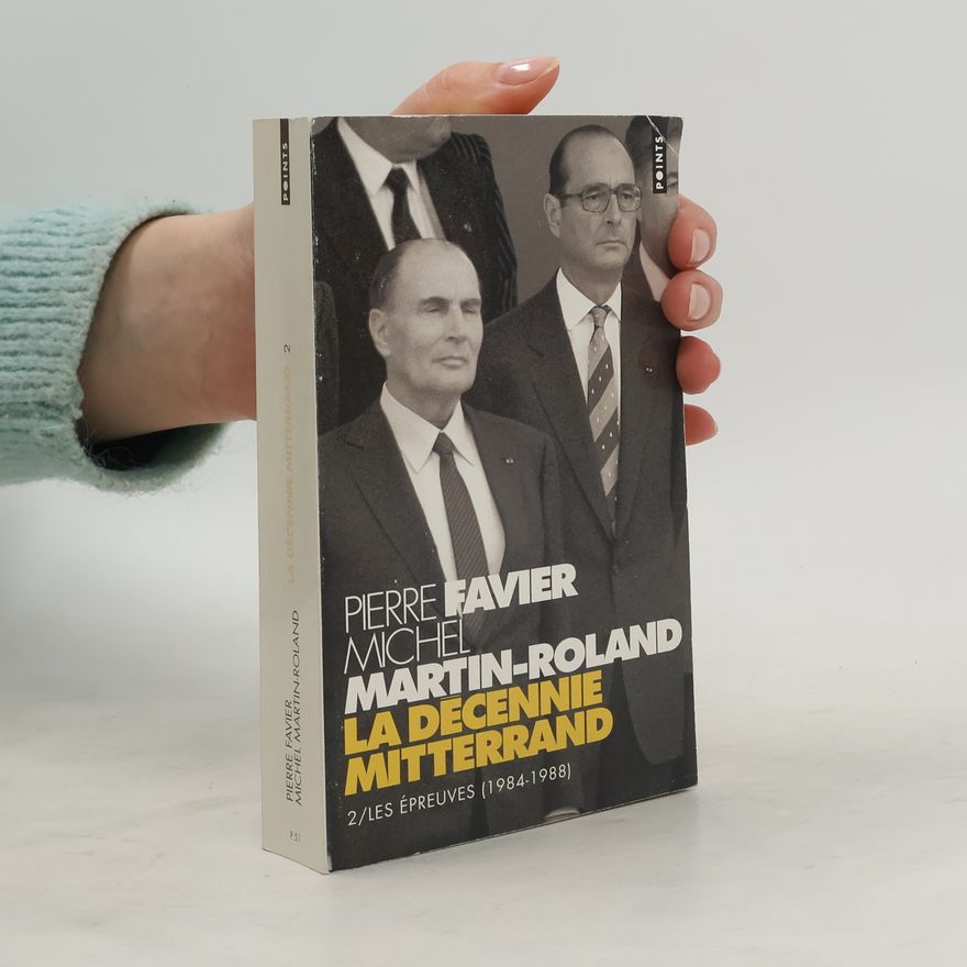 Michel Martin-Roland La décennie Mitterrand. 2/Les Épreuves (1984-1988)