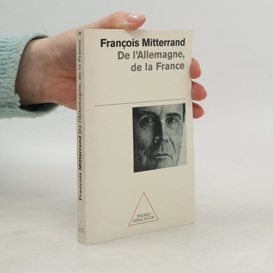 François Mitterrand De l'Allemagne, de la France