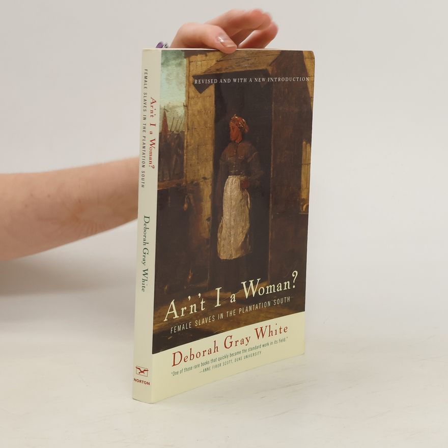 Deborah Gray White Ar'n't I a Woman?. Female Slaves in the Plantation South