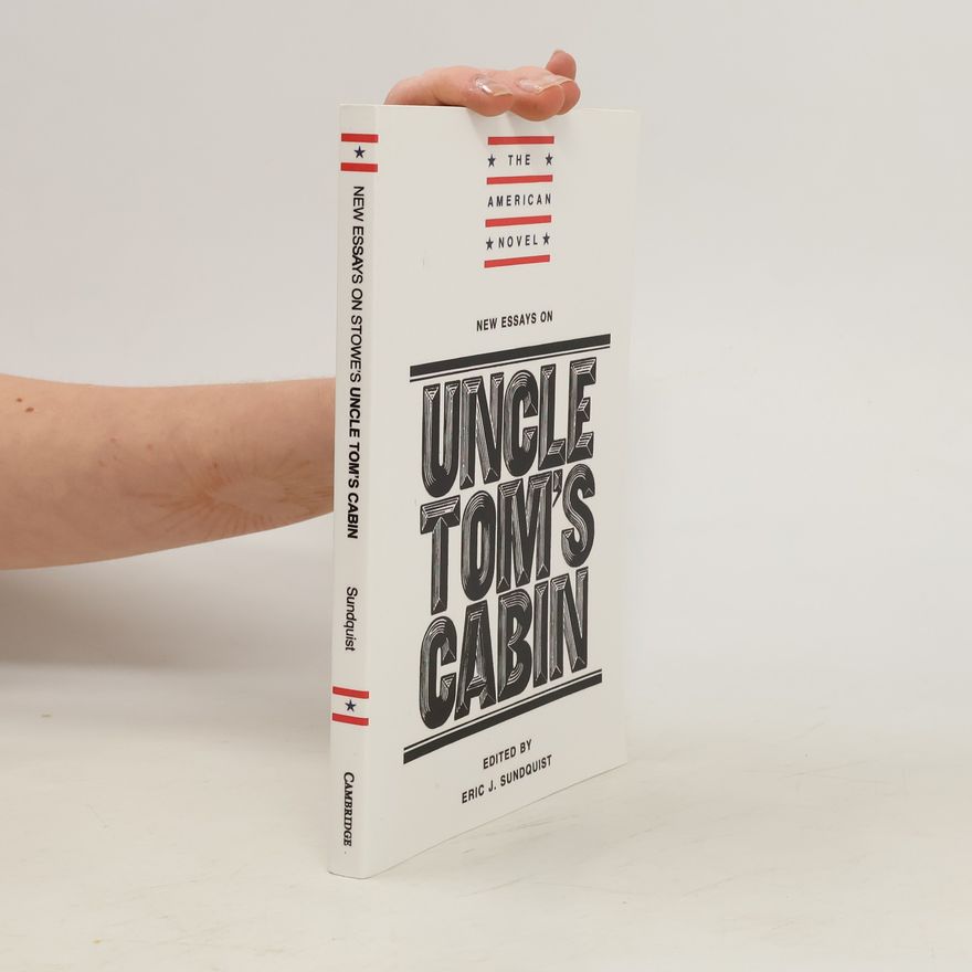 Eric J. Sundquist New Essays on Uncle Tom's Cabin