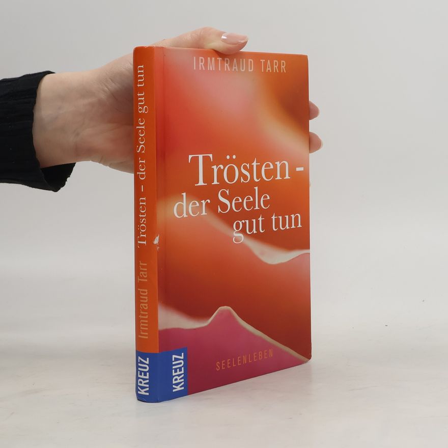 Irmtraud Tarr Trösten - der Seele gut tun