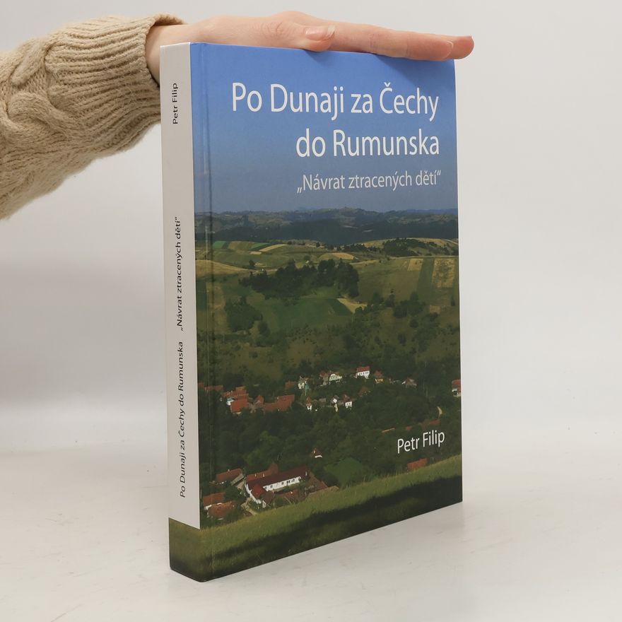 Petr Filip Po Dunaji za Čechy do Rumunska - Návrat ztracených dětí