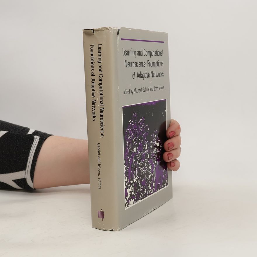 Michael Gabriel Learning and Computational Neuroscience: Foundations of Adaptive Networks