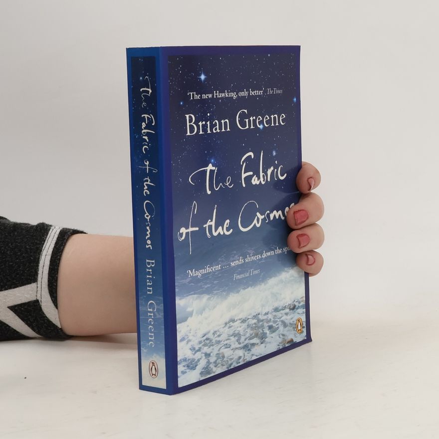 Brian Greene The Fabric of the Cosmos: Space, time, and the texture of reality