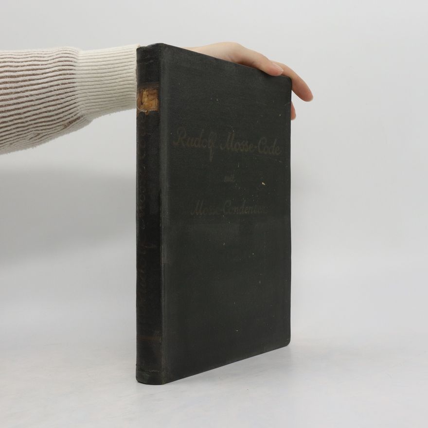 Julius Kähler Rudolf Mosse-code mit Mosse-condenser : verfasst im auftrage der Telegramm-Kürzer - ges. m.b.H. unter Mitwirkung der Continental-Telegraphen-Compagnie und der Code-Abteilung Rudolf Mosse
