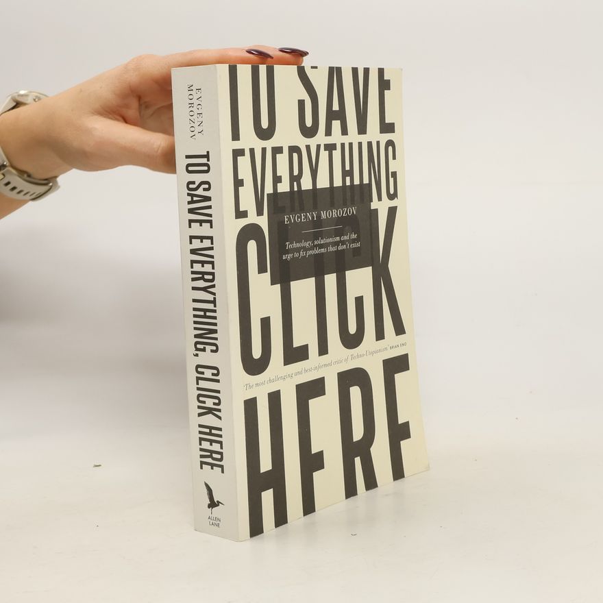 Evgeny Morozov To Save Everything, Click Here