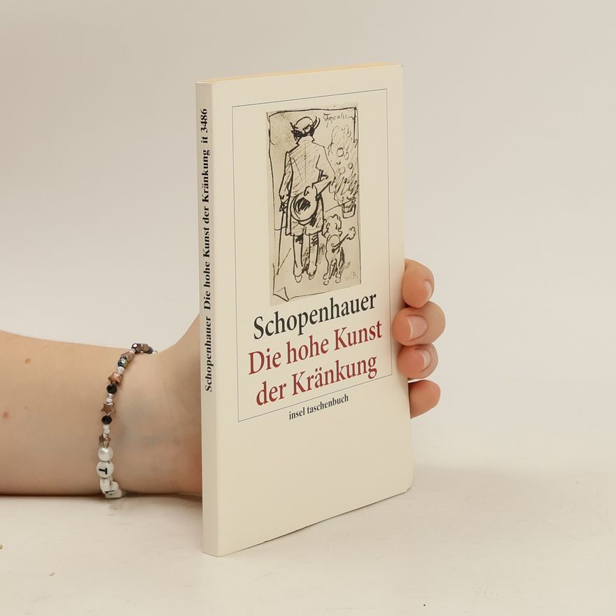 Arthur Schopenhauer Die hohe Kunst der Kränkung