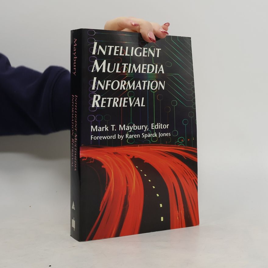 Mark T. Maybury Intelligent Multimedia Information Retrieval
