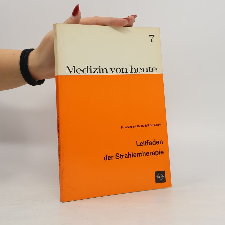Rudolf Schneider Medizin von heute 7. Leitfaden der Strahlentherapie
