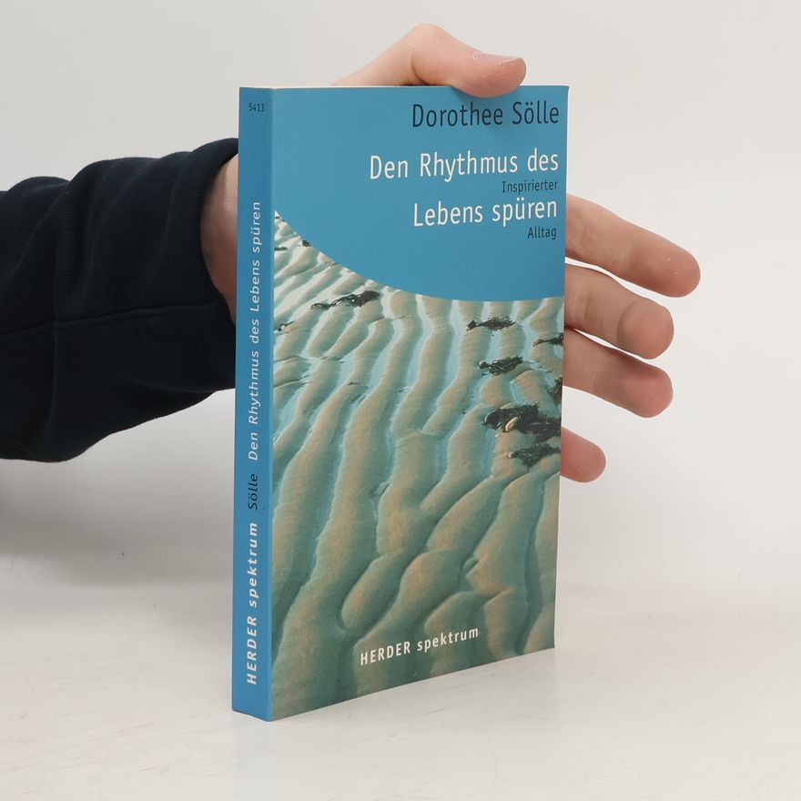 Dorothee Sölle Den Rhythmus des Lebens spüren
