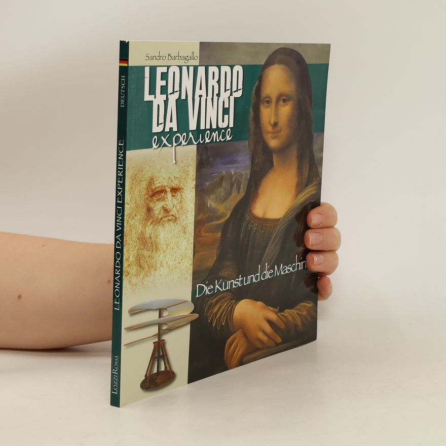 Sandro Barbagallo Leonardo da Vinci Experience. L'arte e le macchine. Ediz. tedesca
