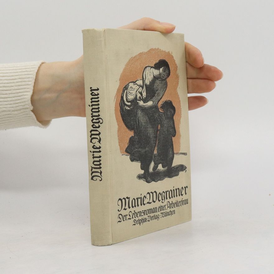 Marie Wegrainer Der Lebensroman einer Arbeiterfrau