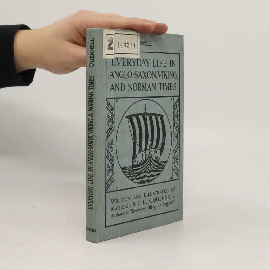 Marjorie Quennell Everyday Life in Anglo-Saxon, Viking, and Norman Times