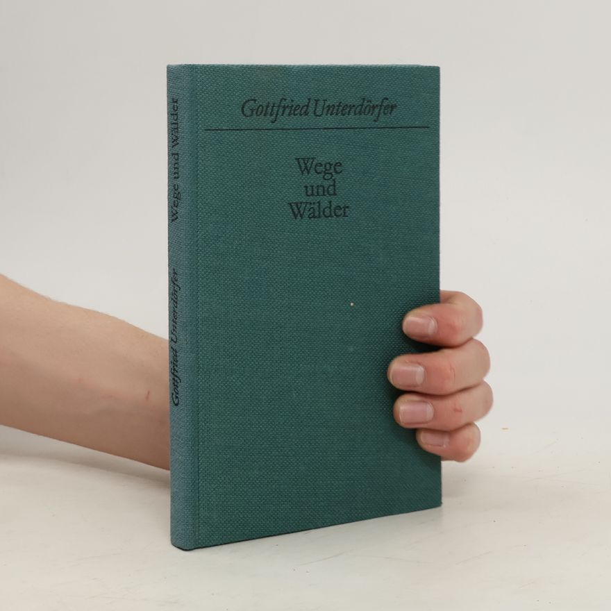 Gottfried Unterdörfer Wege und Wälder