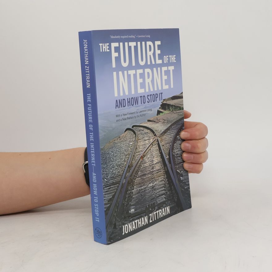 Jonathan Jonathan L. Zittrain The future of the Internet and how to stop it