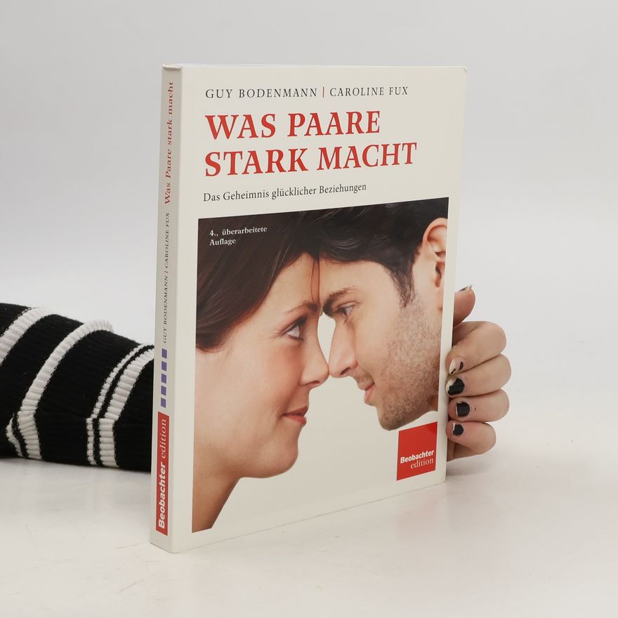 Guy Bodenmann Was Paare stark macht. Das Geheimnis glücklicher Beziehungen