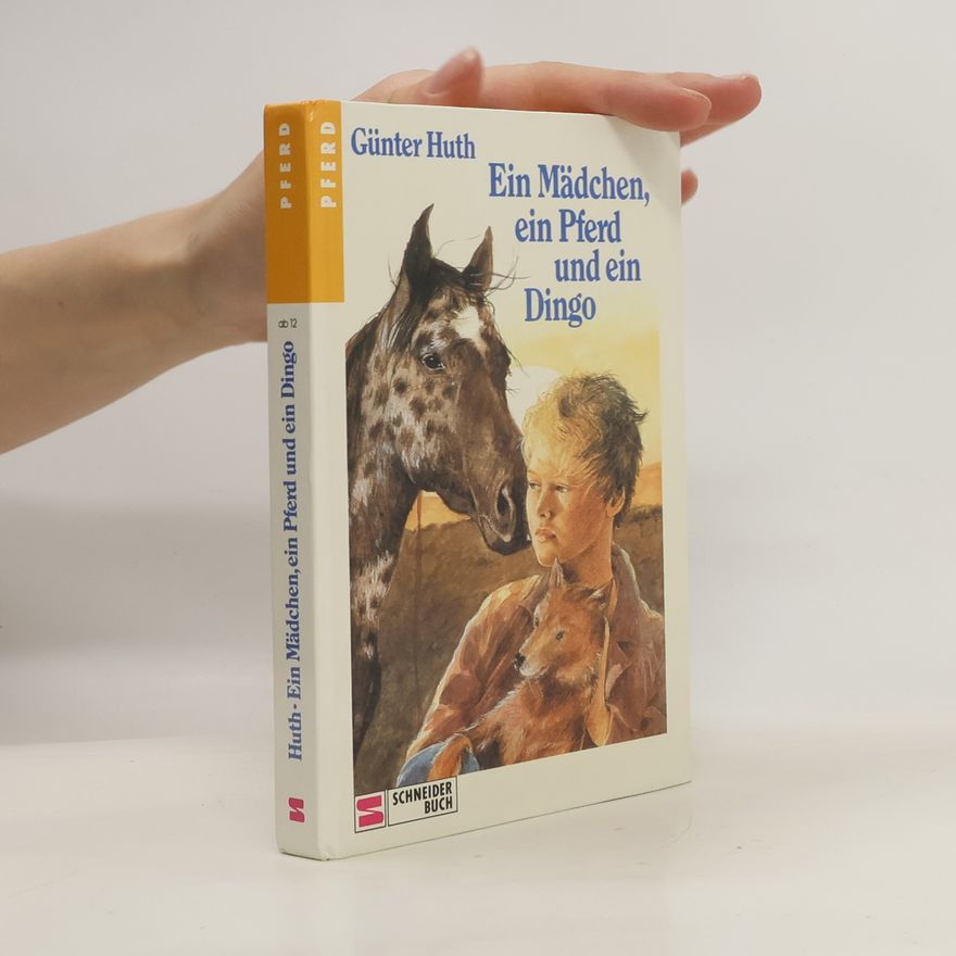 Huth Günter Ein Mädchen, ein Pferd und ein Dingo