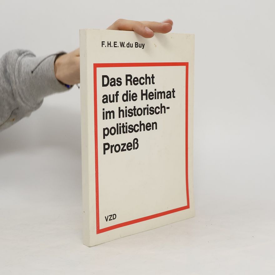 F. H. E. W. du Buy Das Recht auf die Heimat im historisch-politischen Prozeß