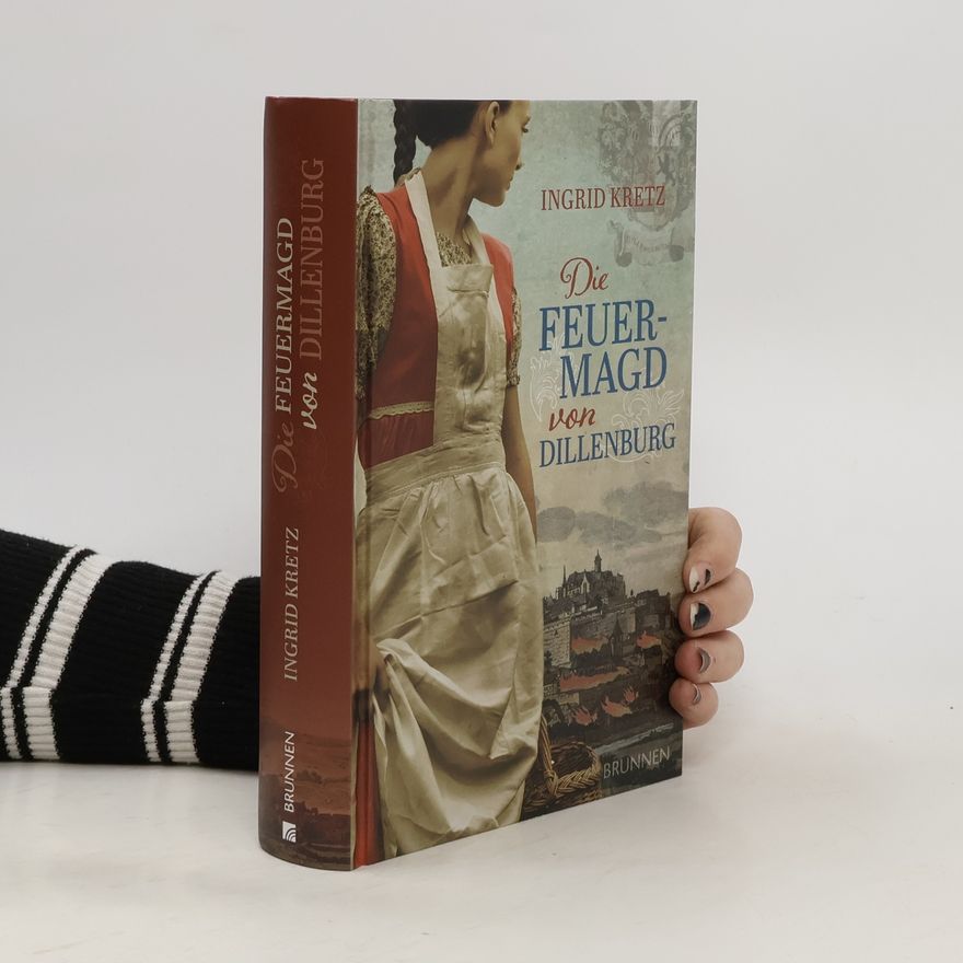 Ingrid Kretz Die Feuermagd von Dillenburg