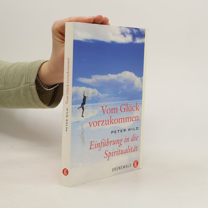 Peter Wild Vom Glück vorzukommen