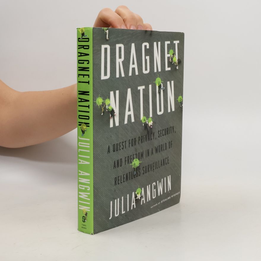 JULIA ANGWIN Dragnet Nation
