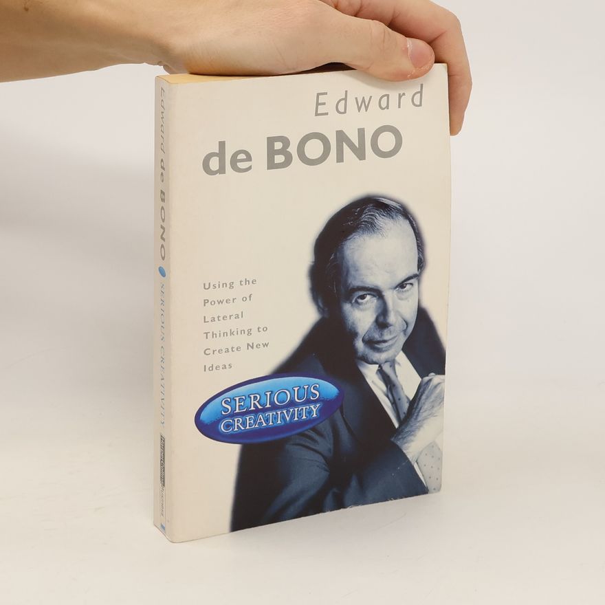 Edward de Bono Serious Creativity : Using the Power of Lateral Thinking to Create New Ideas
