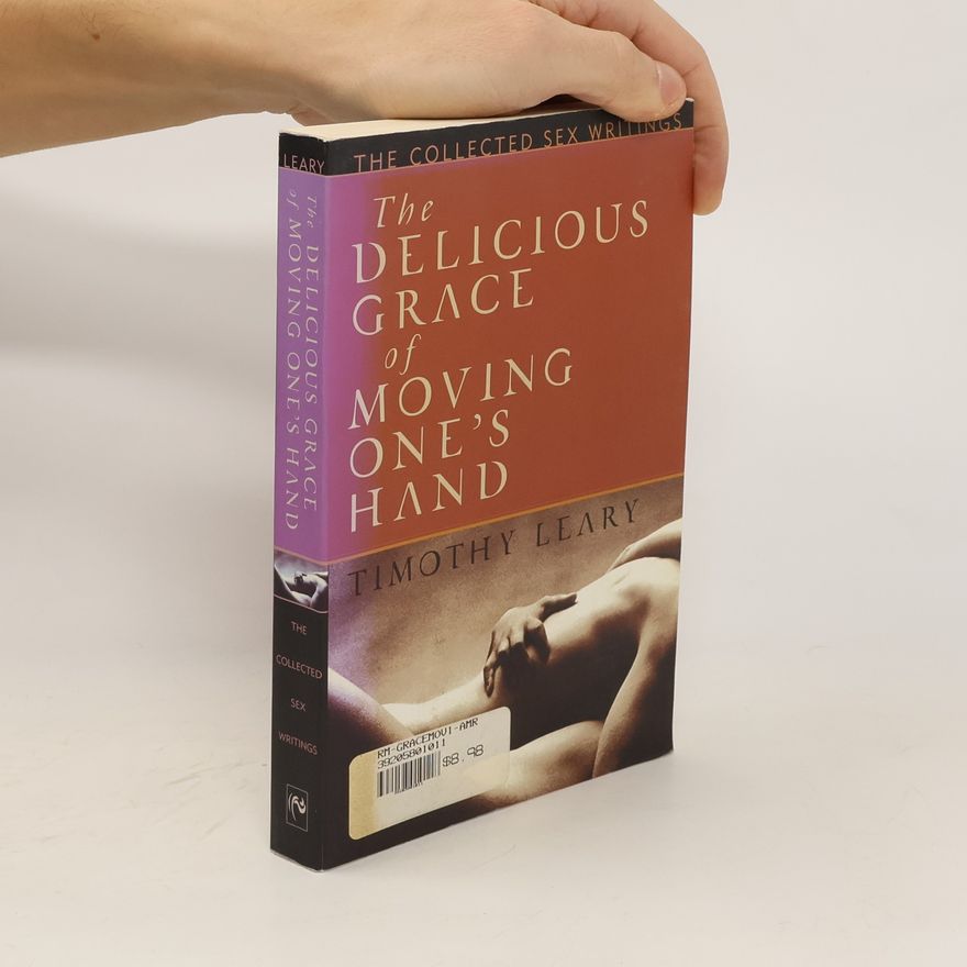 Timothy Leary The Delicious Grace of Moving One's Hand