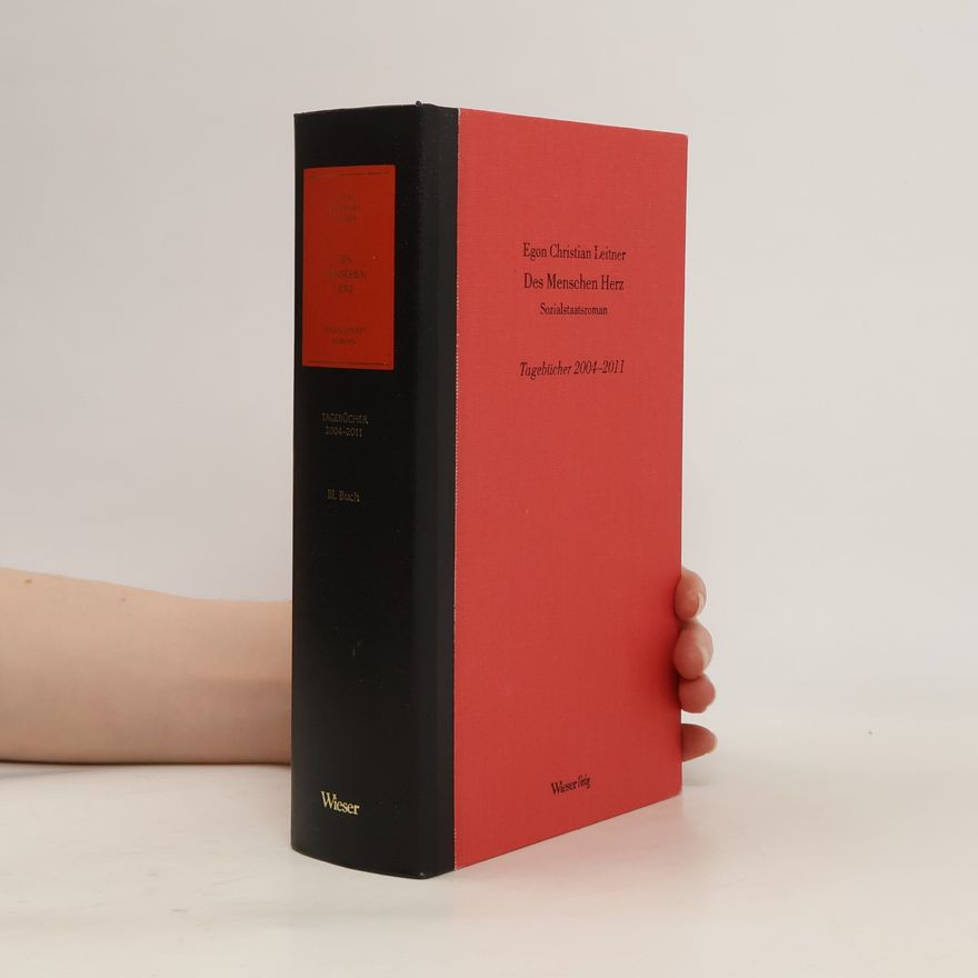 Egon Chr. Leitner Des Menschen Herz III. Tagebücher 2004-2011