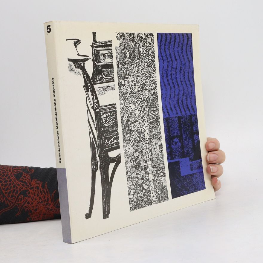 Various authors Ein Dokument Deutscher Kunst 5. Künstlerkolonie Mathildenhöhe 1899 - 1914